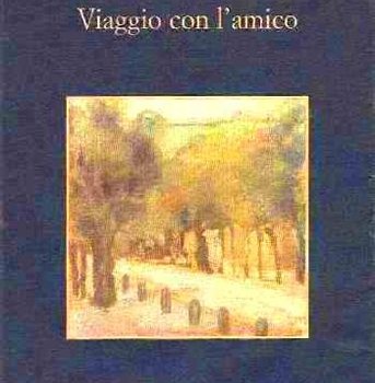 FRANCESCO BERTI ARNOALDI VIAGGIO CON L’AMICO Morte e vita di Giuliano Benassi