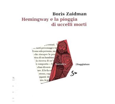 BORIS ZAIDMAN HEMINGWAY E LA PIOGGIA DI UCCELLI MORTI