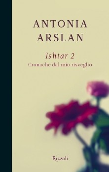 ANTONIA ARSLAN ISHTAR 2 Cronache dal mio risveglio