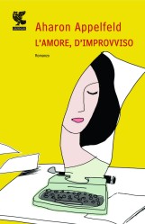 AHARON APPELFELD  L’AMORE, D’IMPROVVISO