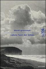 DAVID GROSSMAN  CADUTO FUORI DAL TEMPO – STORIA A PIU’ VOCI