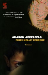 AHARON APPELFELD   FIORI NELLE TENEBRE