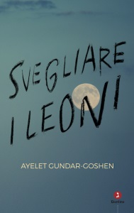 AYELET GUNDA – GOSHEN           SVEGLIARE I LEONI